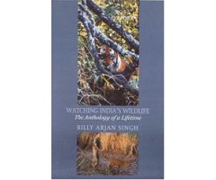WATCHING INDIA'S WILDLIFE. THE ANTHOLOGY OF A LIFETIME