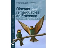 OISEAUX REMARQUABLES DE PROVENCE. ÉCOLOGIE, STATUT ET CONSERVATION