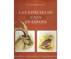 LAS ESPECIES DE CAZA EN ESPAÑA. BIOLOGÍA, ECOLOGÍA Y CONSERVACIÓN