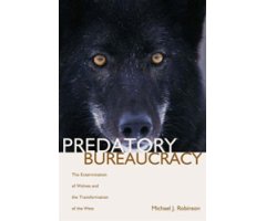 PREDATORY BUREAUCRACY. THE EXTERMINATION OF WOLVES AND THE TRANSFORMATION OF THE WEST
