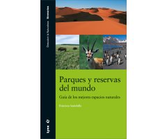 PARQUES Y RESERVAS DEL MUNDO. GUÍA DE LOS MEJORES ESPACIOS NATURALES