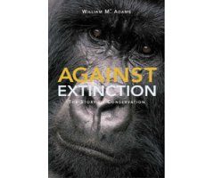 AGAINST EXTINCTION. THE PAST AND FUTURE OF CONSERVATION