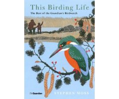 THIS BIRDING LIFE. THE BEST OF THE GUARDIAN'S BIRDWATCH