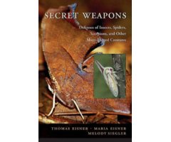 SECRET WEAPONS. DEFENSES OF INSECTS, SPIDERS, SCORPIONS, AND OTHER MANY-LEGGED CREATURES