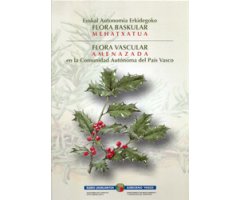 FLORA VASCULAR AMENAZADA EN LA COMUNIDAD AUTÓNOMA DELS PAÍS VASCO. EUSKAL AUTONOMIA ERKIDEGOKO FLORA BASKULAR MEHATXATUA