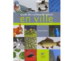 GUIDE DES CURIEUX DE NATURE EN VILLE. 12 PROMENADES CITADINES