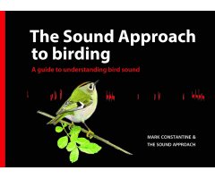 THE SOUND APPROACH TO BIRDING, A GUIDE TO UNDERSTANDING BIRD SOUND