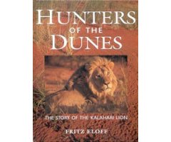 HUNTERS OF THE DUNES. THE STORY OF THE KALAHARI LION