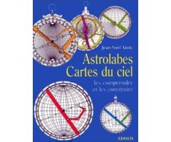 ASTROLABES CARTES DU CIEL. LES COMPRENDRE ET LES CONSTRUIRE