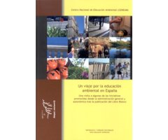 UN VIAJE POR LA EDUCACIÓN AMBIENTAL EN ESPAÑA. UNA VISITA A ALGUNAS DE LAS INICIATIVAS PROMOVIDAS DESDE LA ADMINISTRACIÓN GENERAL Y AUTONÓMICA TRAS LA