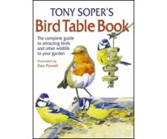 TONY SOPER'S BIRD TABLE BOOK. THE COMPLETE GUIDE TO ATTRACTING BIRDS AND OTHER WILDLIFE TO YOUR GARDEN