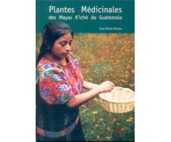 PLANTES MÉDICINALES DES MAYAS K\'ICHÉ DU GUATEMALA