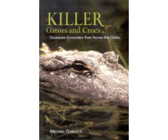KILLER GATORS AND CROCS. GRUESOME ENCOUNTERS FROM ACROSS THE GLOBE 