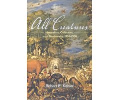 ALL CREATURES. NATURALISTS, COLLECTORS AND BIODIVERSITY, 1850-1950