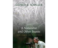 A NATURALIST AND OTHER BEASTS. TALES FROM A LIFE IN THE FIELD