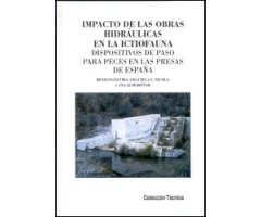 IMPACTO DE LAS OBRAS HIDRÁULICAS EN LA ICTIOFAUNA. DISPOSITIVOS DE PASO PARA PECES EN LAS PRESAS DE ESPAÑA