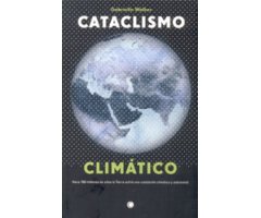 CATACLISMO CLIMÁTICO. LA HISTORIA DE LA GRAN CATÁSTROFE QUE ENGENDRÓ LA VIDA MODERNA EN NUESTRO PLANETA