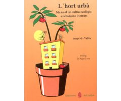 L'HORT URBÀ. MANUAL DE CULTIU ECOLÒGIC ALS BALCONS I TERRATS