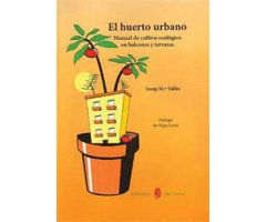 EL HUERTO URBANO. MANUAL DE CULTIVO ECOLÓGICO EN BALCONES Y TERRAZAS