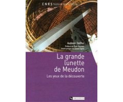 LA GRANDE LUNETTE DE MEUDON. LES YEUX DE LA DÉCOUVERTE