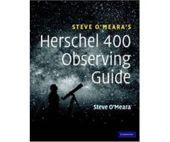 STEVE O'MEARA'S HERSCHEL 400 OBSERVING GUIDE. HOW TO FIND AND EXPLORE 400 STARS CLUSTERS, NEBULAE, AND GALAXIES DISCOVERED BY WILLIAM AND CA