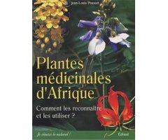 PLANTES MÉDICINALES D'AFRIQUE. COMMENT LES RECONNAITRE ET LES UTILISER