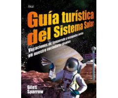 GUÍA TURÍSTICA DEL SISTEMA SOLAR. VACACIONES DE TEMPORADA Y ESCAPADAS CORTAS EN NUESTRO VECINDARIO CÓSMICO