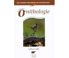 LE MANUEL D'ORNITHOLOGIE. LES OUTILS, LE TERRAIN, LES CONSEILS, LA TERMINOLOGIE...
