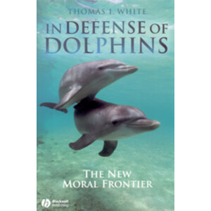 IN DEFENSE OF DOLPHINS. THE NEW MORAL FRONTIER