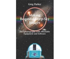 MAKING BEAUTIFUL DEEP-SKY IMAGES. ASTROPHOTOGRAPHY WITH AFFORDABLE EQUIPMENT AND SOFTWARE