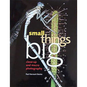 SMALL THINGS BIG: CLOSE-UP AND MACRO PHOTOGRAPHY