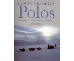 LA AVENTURA DE LOS POLOS. CUADERNOS DE VIAJE DE GRANDES EXPLORADORES