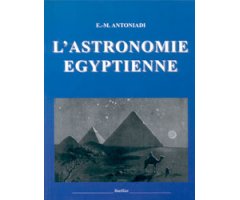 L'ASTRONOMIE EGYPTIENNE. DEPUIS LES TEMPS LES PLUS RECULÉS JUSQU'À LA FIN DE L'ÉPOQUE ALEXANDRIE