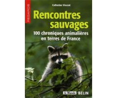 RENCONTRES SAUVAGES. 100 CHRONIQUES ANIMALIÈRES EN TERRES DE FRANCE 2