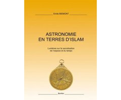 ASTRONOMIE EN TERRES D\'ISLAM. LUMIÈRES SUR LA SACRALISATION DE L\'ESPACE ET DU TEMPS