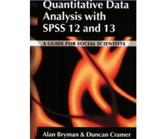 QUANTITATIVE DATA ANALYSIS WITH SPSS 12 AND 13 : A GUIDE FOR SOCIAL SCIENTISTS