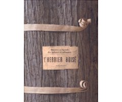 L\'HERBIER BOISÉ. HISTOIRES ET LÉGENDES DES ARBRES ET ARBUSTES 