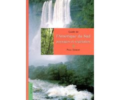 GUIDE DE L'AMÉRIQUE DU SUD PAYSAGES ET VÉGÉTATION