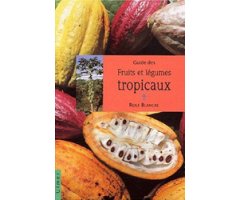GUIDE DES FRUITS ET LÉGUMES TROPICAUX