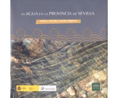 EL AGUA EN LA PROVINCIA DE SEVILLA. PAISAJE, CULTURA Y MEDIO AMBIENTE