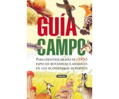 GUÍA DE CAMPO. PARA IDENTIFICAR MÁS DE 1000 ESPECIES BOTÁNICAS Y ANIMALES EN LOS ECOSISTEMAS EUROPEOS. 
