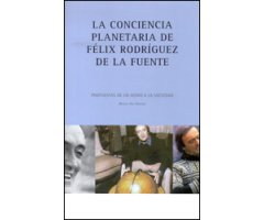 LA CONCIENCIA PLANETARIA DE FÉLIX RODRÍGUEZ DE LA FUENTE. PROPUESTAS DE UN GENIO A LA SOCIEDAD