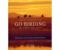 FIFTY PLACES TO GO BIRDING BEFORE YOU DIE