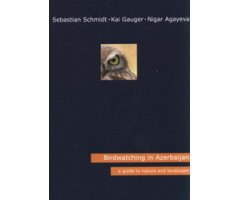 BIRDWATCHING IN AZERBAIJAN. A GUIDE TO NATURE AND LANDSCAPE 