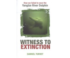 WITNESS TO EXTINCTION. HOW WE FAILED TO SAVE THE YANGTZE RIVER DOLPHIN