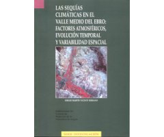 LAS SEQUÍAS CLIMÁTICAS EN EL VALLE MEDIO DEL EBRO: FACTORES ATMOSFÉRICOS, AVOLUCIÓN TEMPORAL Y VARIABILIDAD ESPACIAL