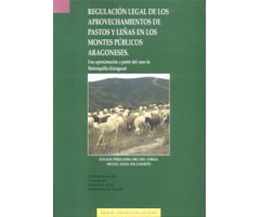 REGULACIÓN LEGAL DE LOS APROVECHAMIENTOS DE PASTOS Y LEÑAS EN LOS MONTES PÚBLICOS ARAGONESES