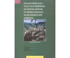 PAISAJES FORESTALES Y FUEGO EN EL PREPIRINEO OCCIDENTAL OSCENSE. UN MODELO REGIONAL DE RECONSTRUCCIÓN AMBIENTAL
