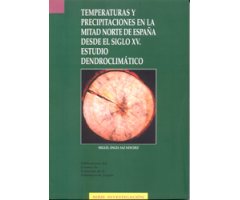 TEMPERATURAS Y PRECIPITACIONES EN LA MITAD NORTE DE ESPAÑA DESDE EL SIGLO XV. ESTUDIO DENDROCLIMÁTICO