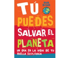 TÚ PUEDES SALVAR EL PLANETA. UN DÍA EN LA VIDA DE TU HUELLA ECOLÓGICA